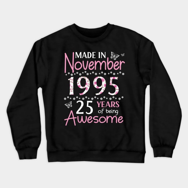 Mother Sister Wife Daughter Made In November 1995 Happy Birthday 25 Years Of Being Awesome To Me You Crewneck Sweatshirt by Cowan79